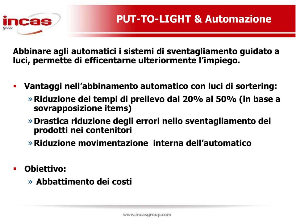 Vantaggi nell abbinamento automatico con luci di sortering:»riduzione dei tempi di prelievo dal 20% al 50% (in