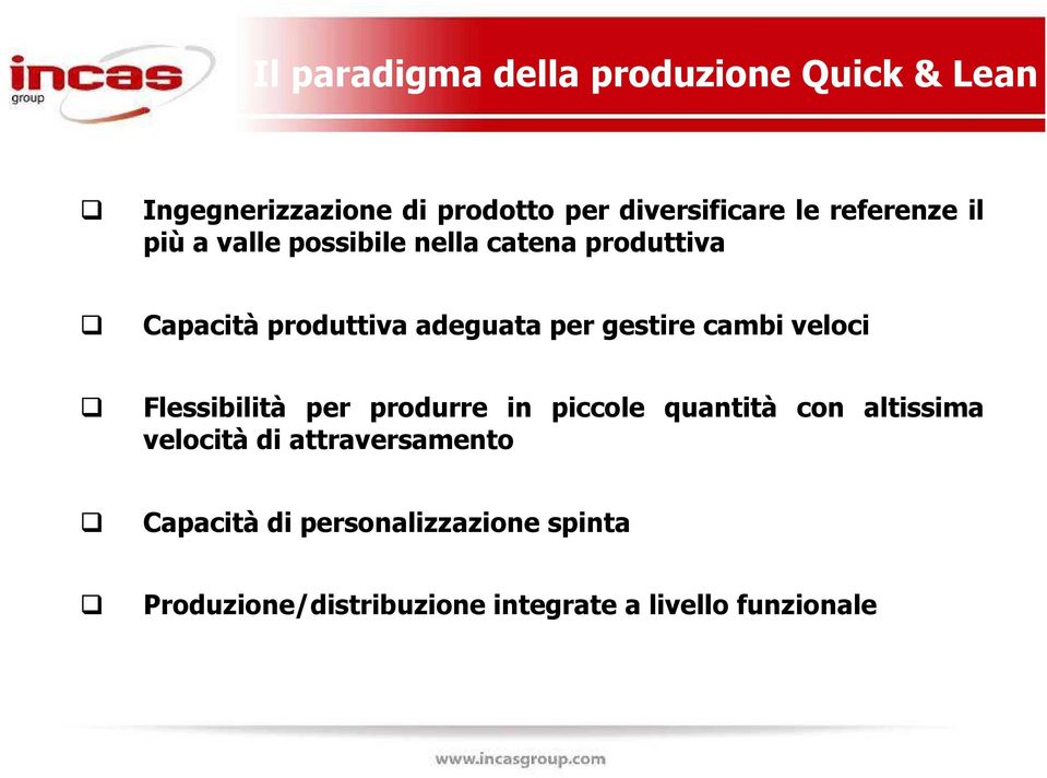 gestire cambi veloci Flessibilità per produrre in piccole quantità con altissima velocità di