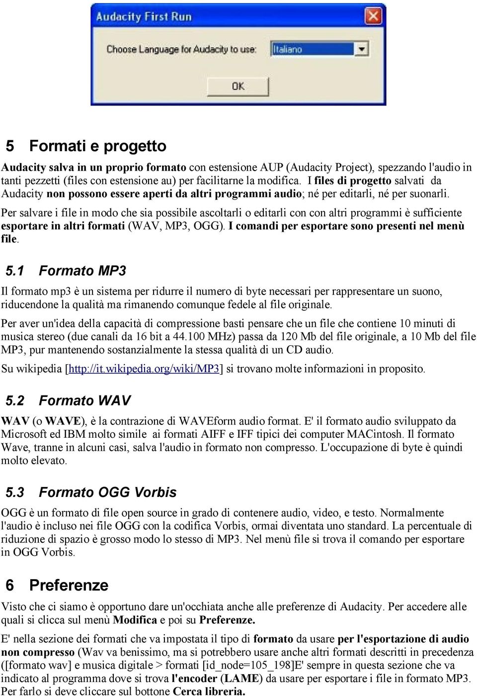 Per salvare i file in modo che sia possibile ascoltarli o editarli con con altri programmi è sufficiente esportare in altri formati (WAV, MP3, OGG).