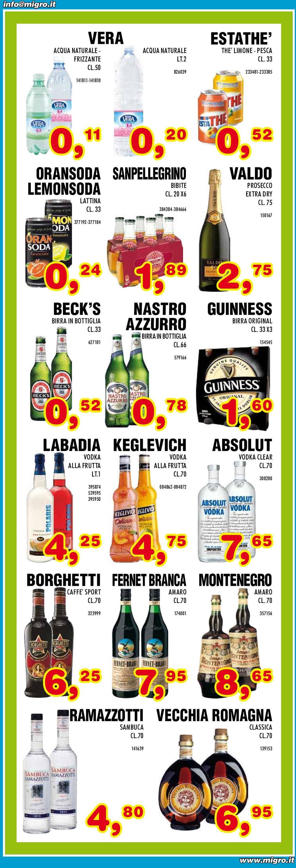 66 579166 GUINNESS BIRRA ORIGINAL CL. 33 X3 154545 0, 52 0, 78 1, 60 LABADIA VODKA ALLA FRUTTA LT.1 395874 539595 395950 KEGLEVICH VODKA ALLA FRUTTA CL.70 084862-084872 ABSOLUT VODKA CLEAR CL.