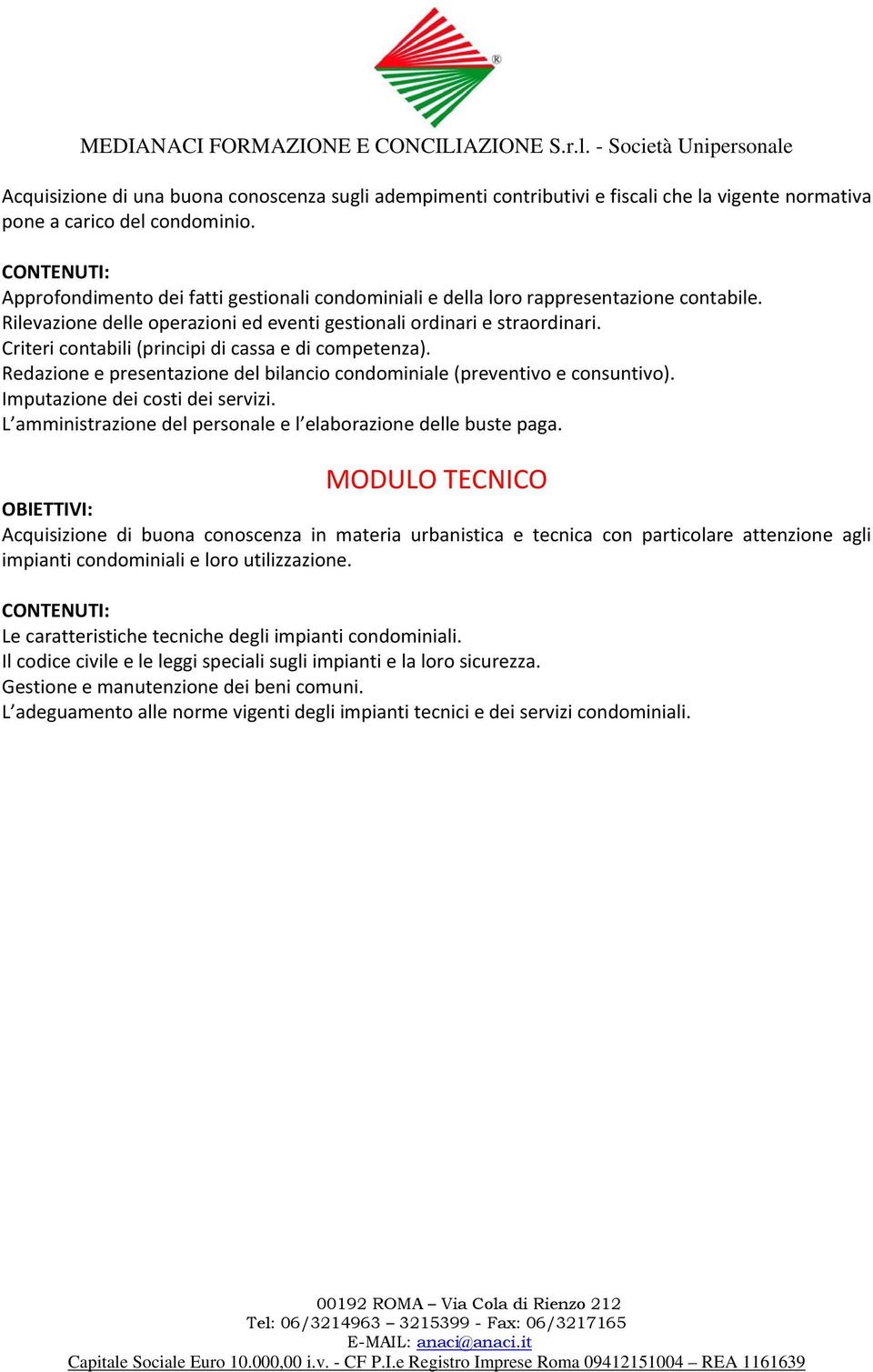 Criteri contabili (principi di cassa e di competenza). Redazione e presentazione del bilancio condominiale (preventivo e consuntivo). Imputazione dei costi dei servizi.