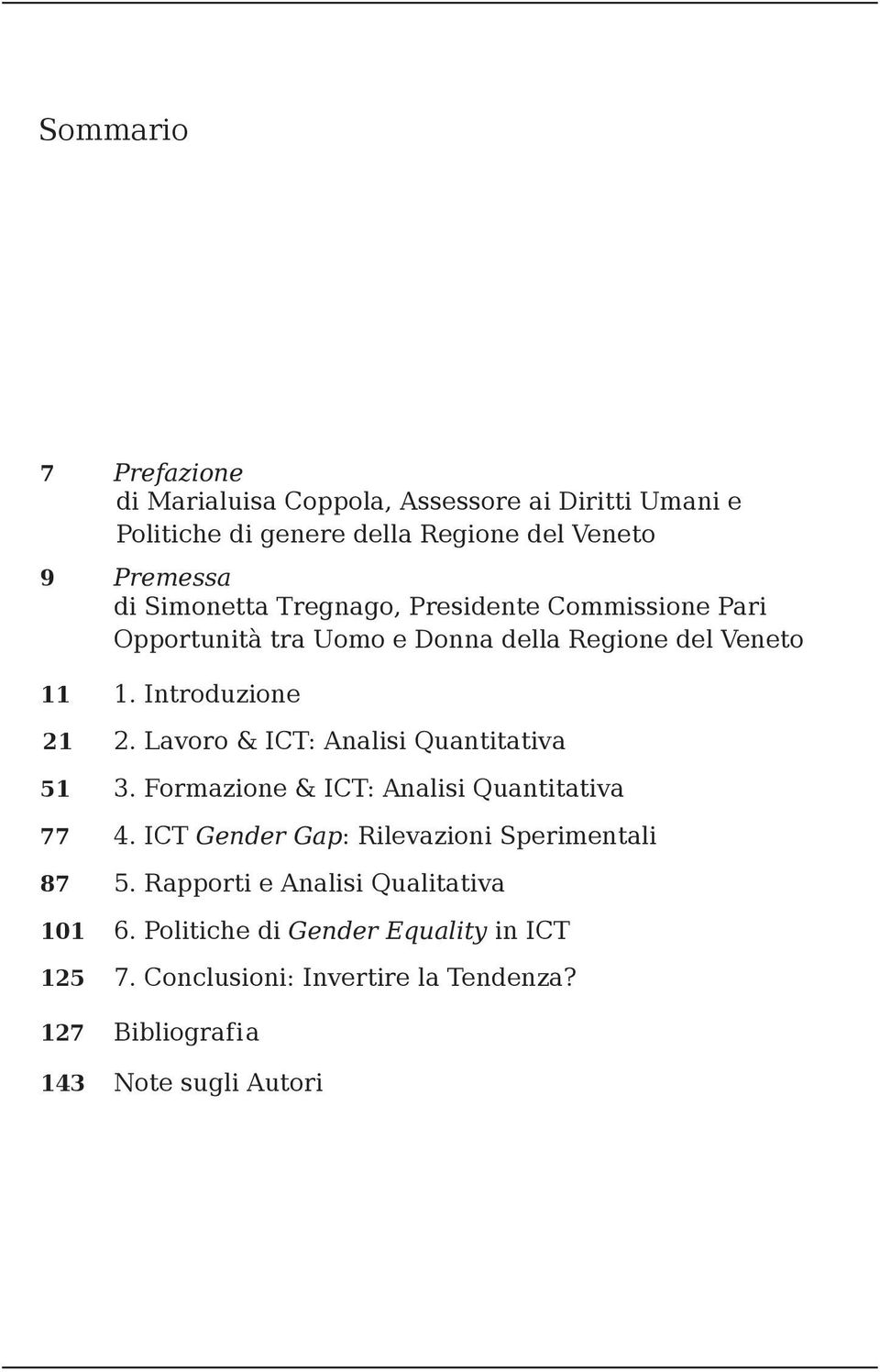 Lavoro & ICT: Analisi Quantitativa 51 3. Formazione & ICT: Analisi Quantitativa 77 4. ICT Gender Gap: Rilevazioni Sperimentali 87 5.