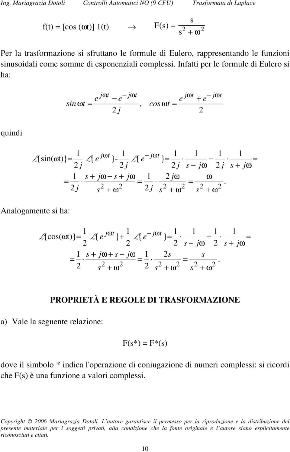 j + ω j + ω + ω Analogamnt i ha: L{co(ωt)} L{ ω }+ L{ j t + jω + jω + ω jωt } + jω + ω + ω + jω.