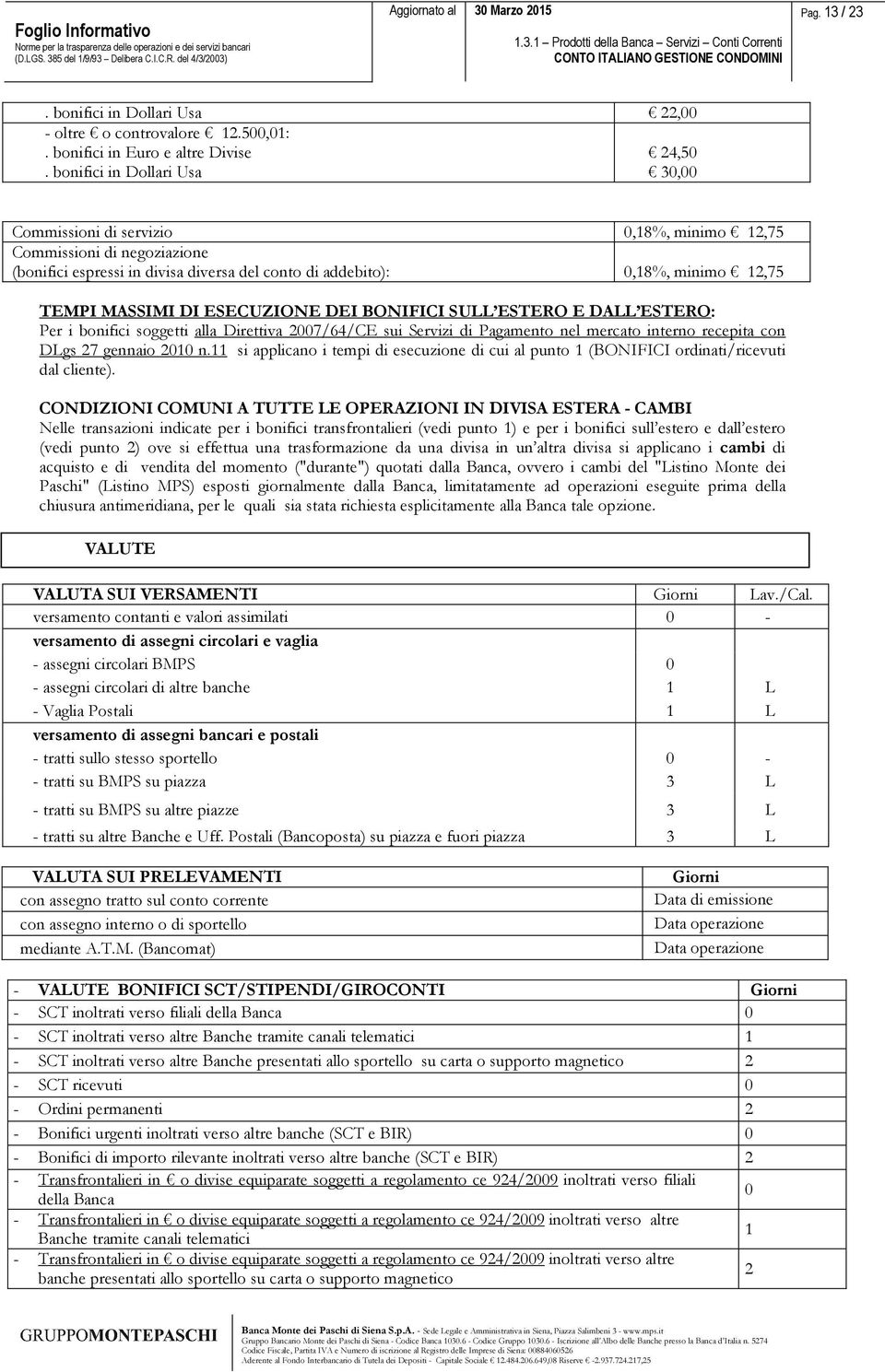 ESECUZIONE DEI BONIFICI SULL ESTERO E DALL ESTERO: Per i bonifici soggetti alla Direttiva 2007/64/CE sui Servizi di Pagamento nel mercato interno recepita con DLgs 27 gennaio 2010 n.