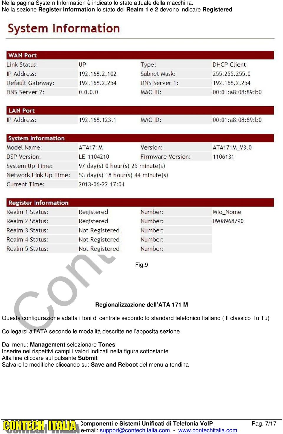 9 Regionalizzazione dell ATA 171 M Questa configurazione adatta i toni di centrale secondo lo standard telefonico Italiano ( Il classico Tu Tu) Collegarsi all ATA