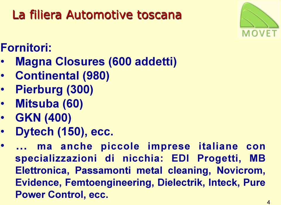ma anche piccole imprese italiane con specializzazioni di nicchia: EDI Progetti, MB
