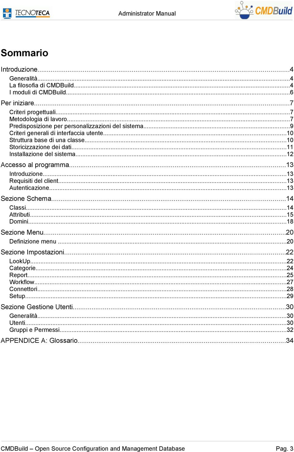 ..12 Accesso al programma...13 Introduzione...13 Requisiti del client...13 Autenticazione...13 Sezione Schema...14 Classi...14 Attributi...15 Domini...18 Sezione Menu...20 Definizione menu.