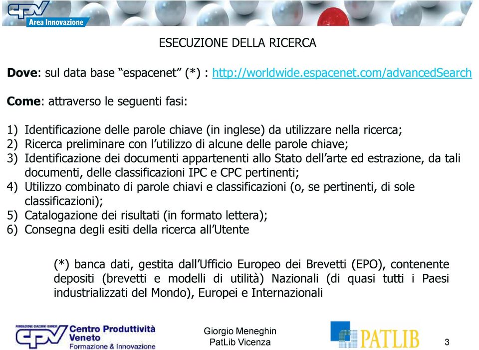 com/advancedsearch Come: : attraverso le seguenti fasi: 1) Identificazione delle parole chiave (in inglese) da utilizzare nella ricerca; 2) Ricerca preliminare con l utilizzo di alcune delle parole