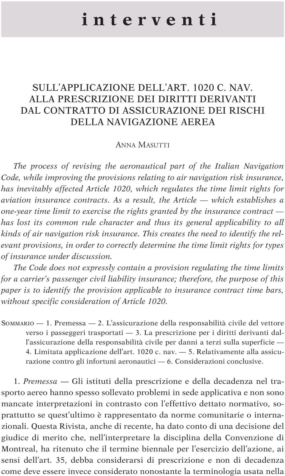 while improving the provisions relating to air navigation risk insurance, has inevitably affected Article 1020, which regulates the time limit rights for aviation insurance contracts.