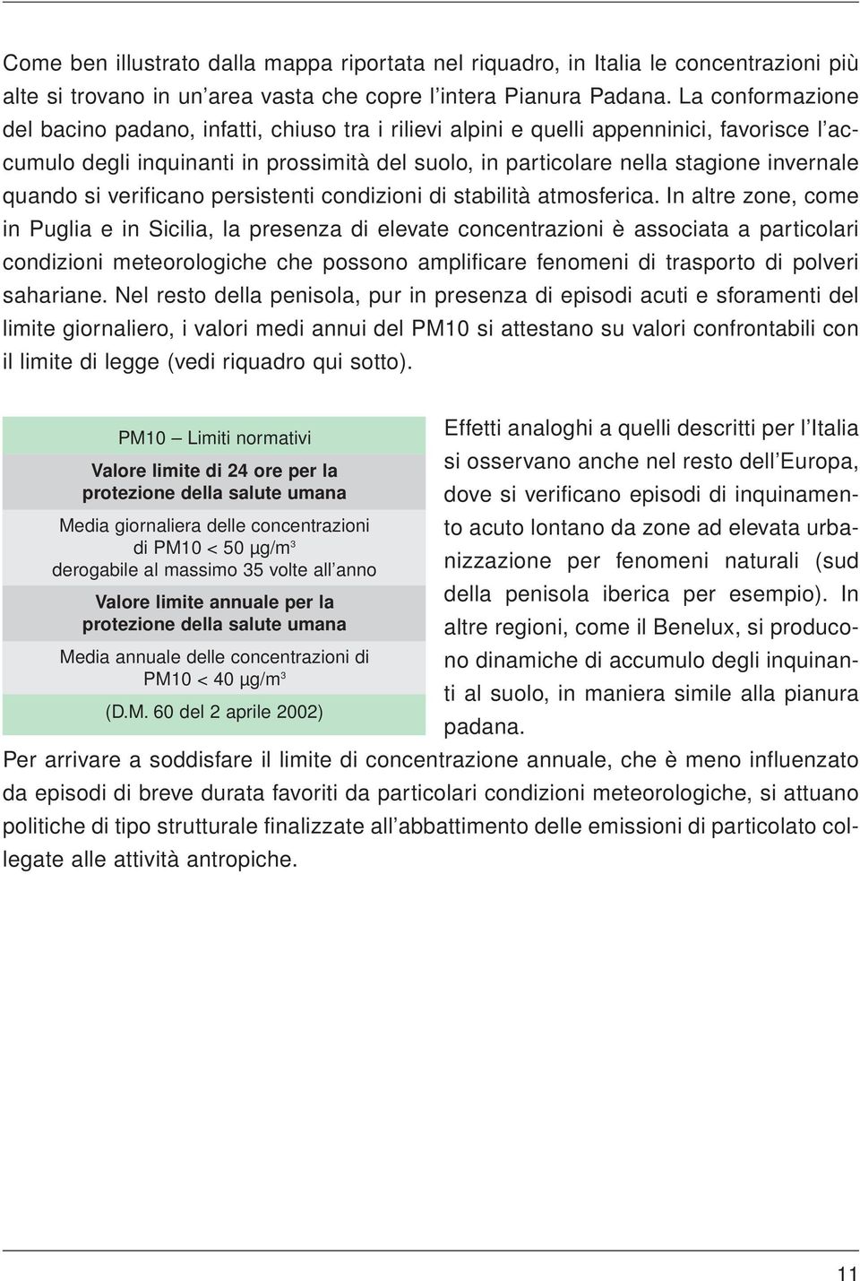 quando si verificano persistenti condizioni di stabilità atmosferica.