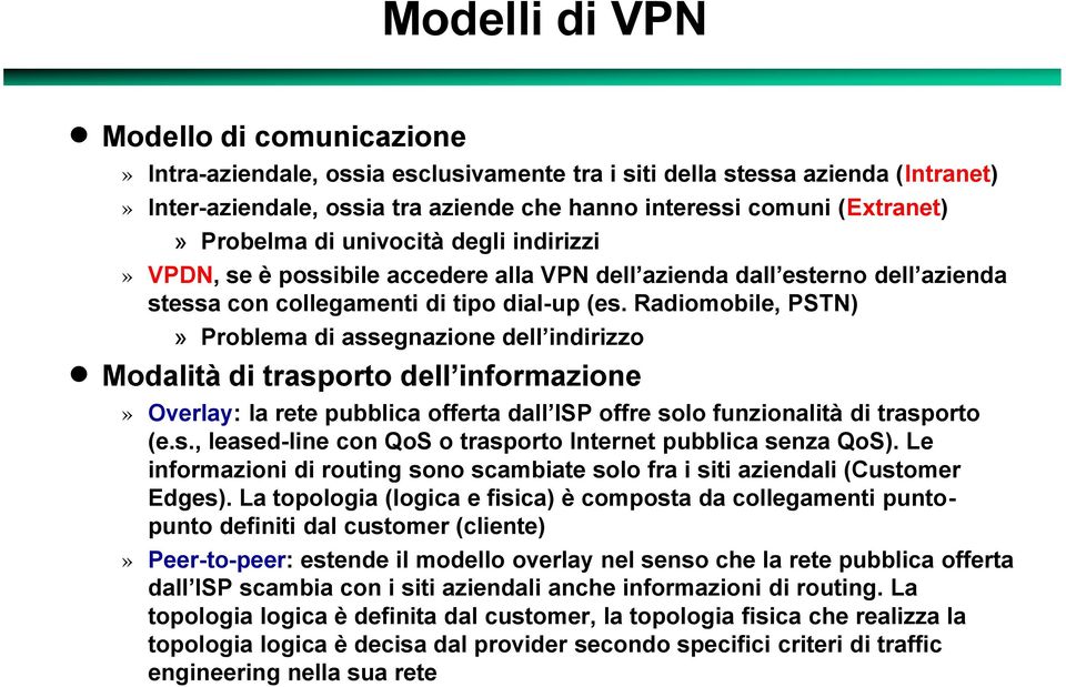 Le informazioni di routing sono scambiate solo fra i siti aziendali (Customer Edges).