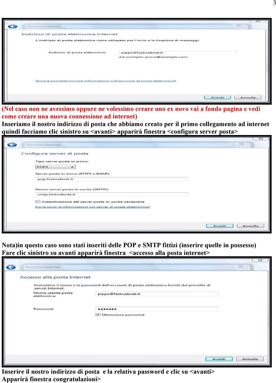 <configura server posta> Nota)in questo caso sono stati inseriti delle POP e SMTP fittizi (inserire quelle in possesso) Fare clic sinistro su avanti