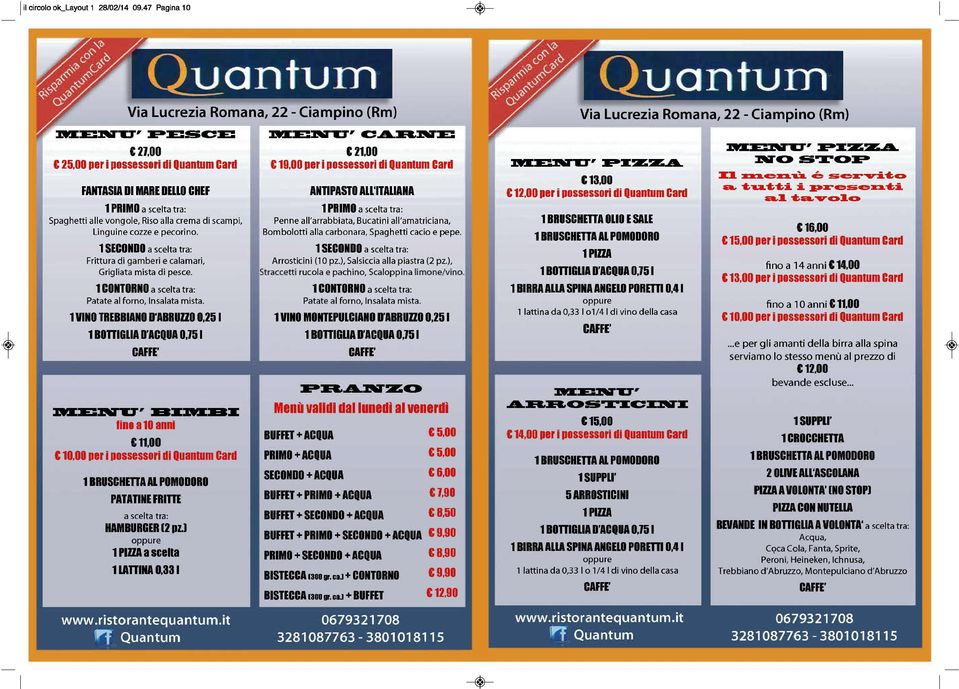 :a;r:e: e 21.00 e 19,00 per i possessori di Quantum Card ANTIPASTO All'ITALIANA 1 PRIMO a scelta tra: Penne all'arrabbiata, Bucatini all'amatriciana, Bombolotti alla carbonara, Spaghetti cacio e pepe.