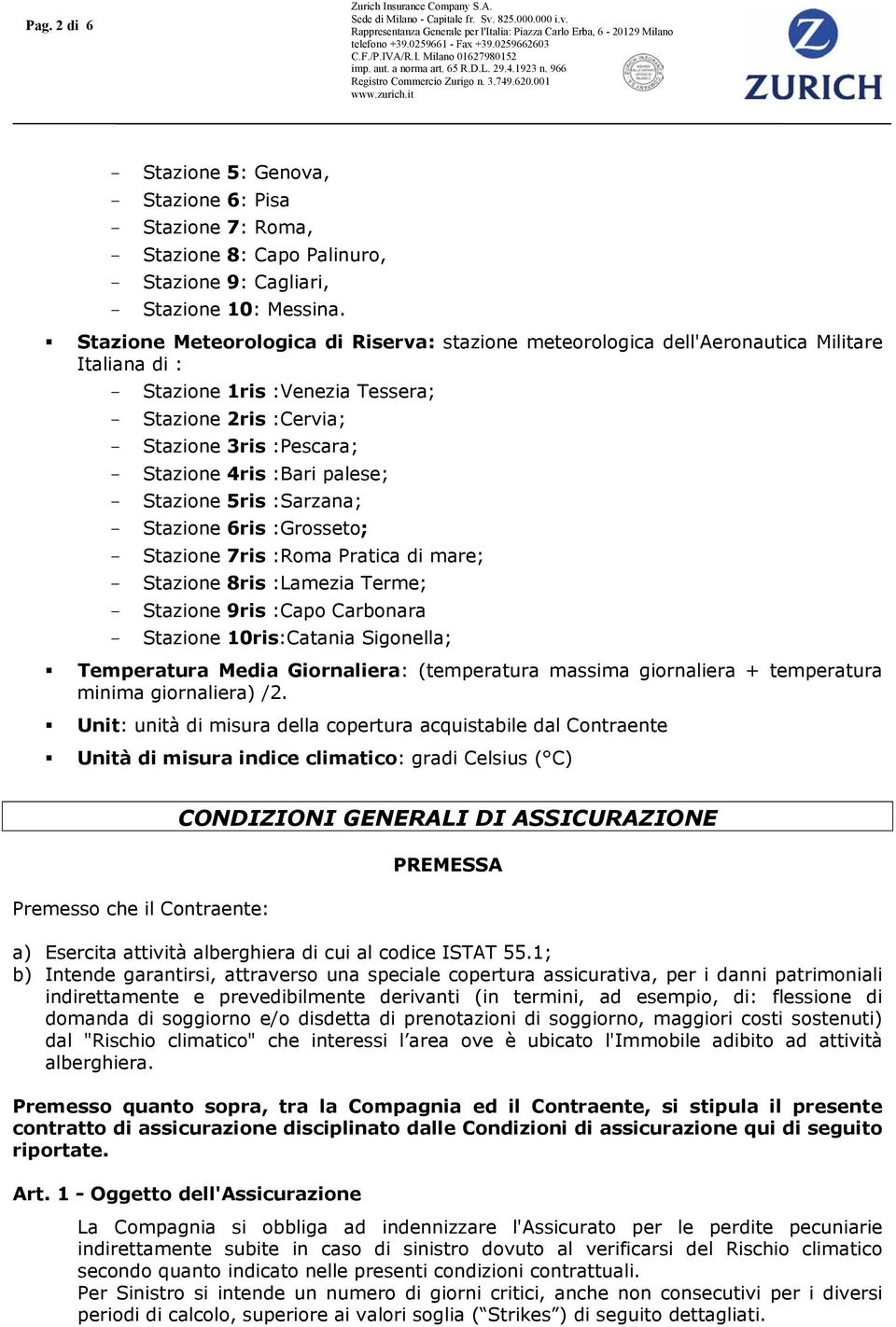 :Bari palese; - Stazione 5ris :Sarzana; - Stazione 6ris :Grosseto; - Stazione 7ris :Roma Pratica di mare; - Stazione 8ris :Lamezia Terme; - Stazione 9ris :Capo Carbonara - Stazione 10ris:Catania