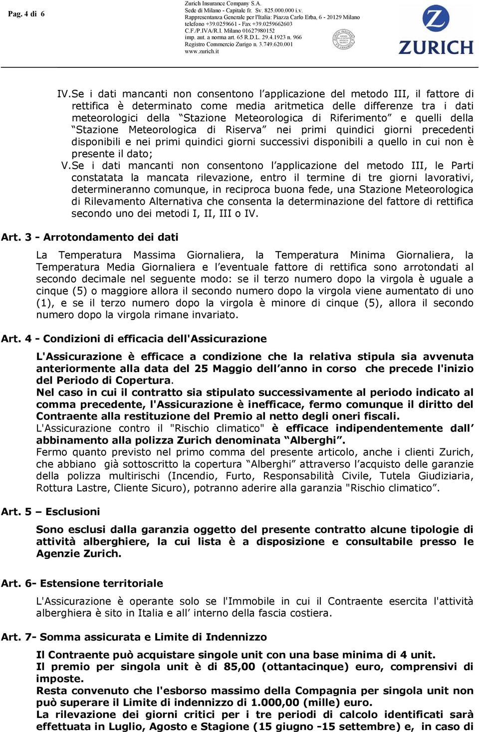 Riferimento e quelli della Stazione Meteorologica di Riserva nei primi quindici giorni precedenti disponibili e nei primi quindici giorni successivi disponibili a quello in cui non è presente il