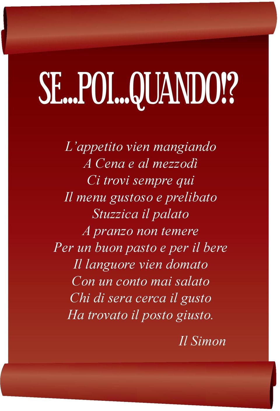 un buon pasto e per il bere Il languore vien domato Con un conto mai