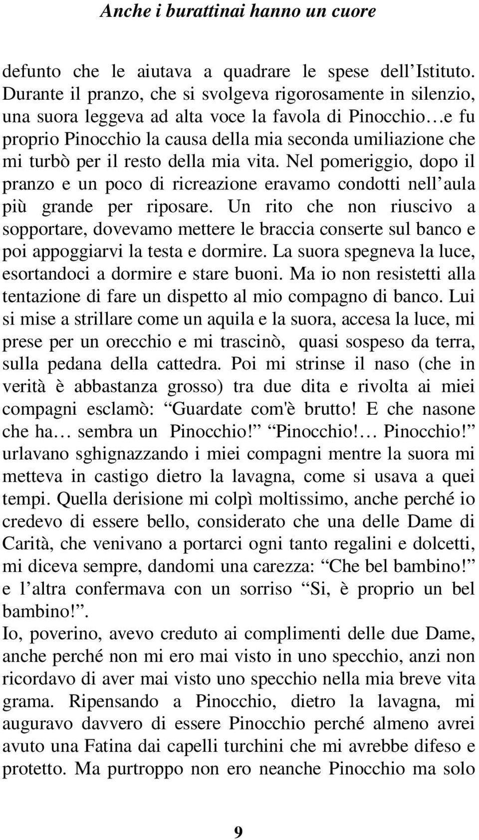 resto della mia vita. Nel pomeriggio, dopo il pranzo e un poco di ricreazione eravamo condotti nell aula più grande per riposare.