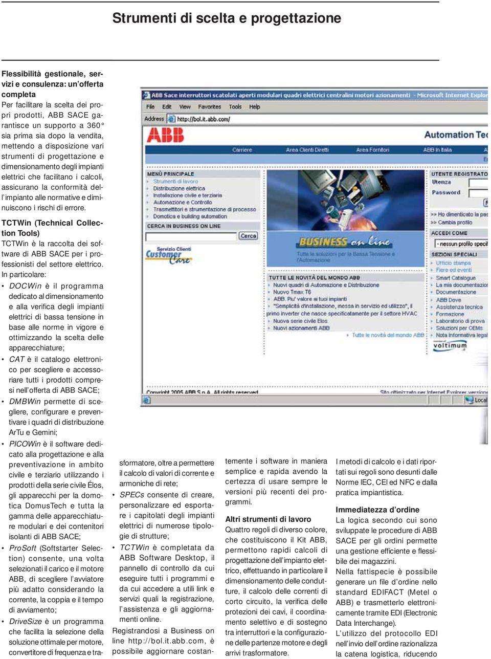 diminuiscono i rischi di errore. TCTWin (Technical Collection Tools) TCTWin è la raccolta dei software di per i professionisti del settore elettrico.