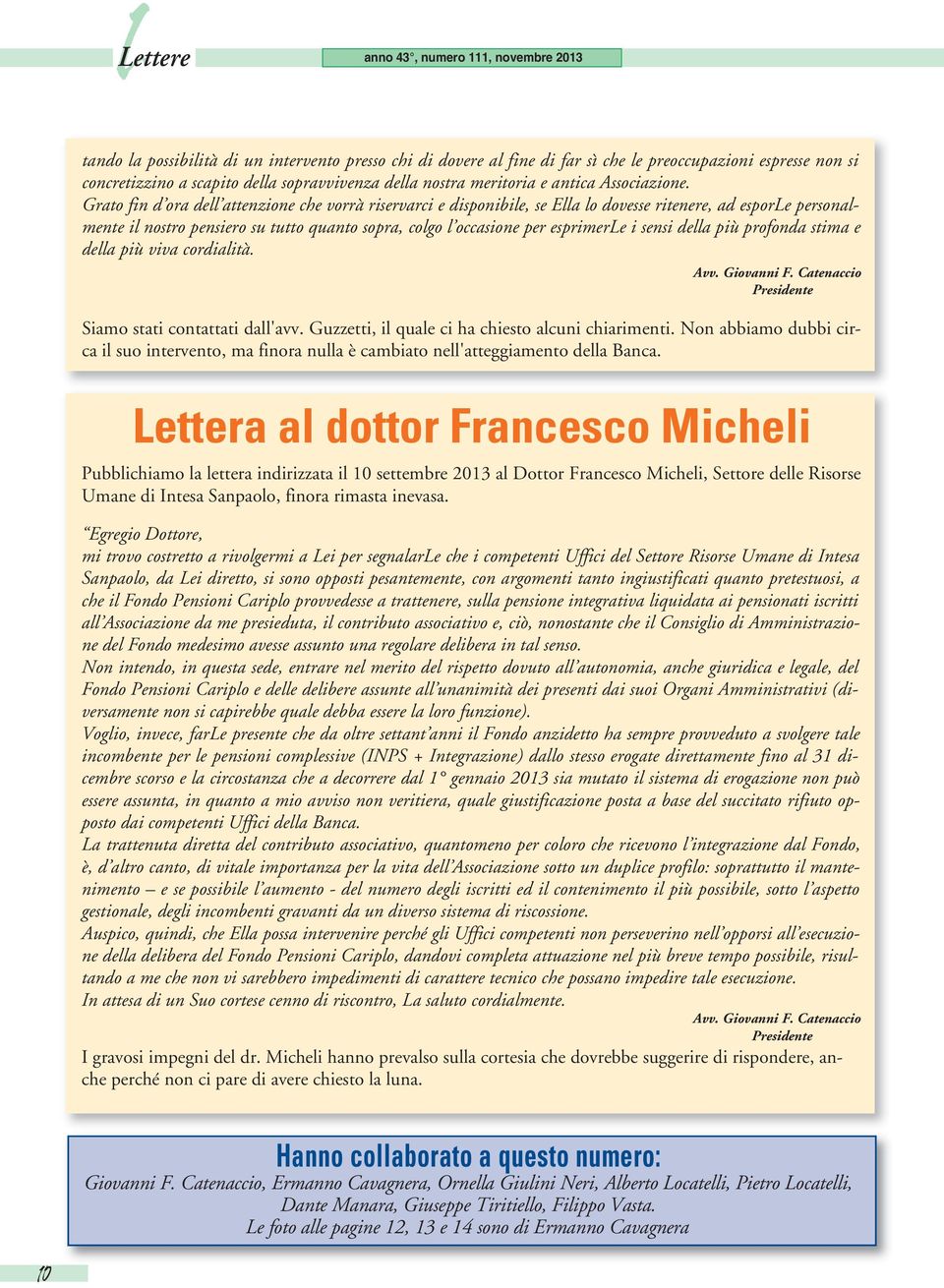 Grato fin d ora dell attenzione che vorrà riservarci e disponibile, se Ella lo dovesse ritenere, ad esporle personalmente il nostro pensiero su tutto quanto sopra, colgo l occasione per esprimerle i