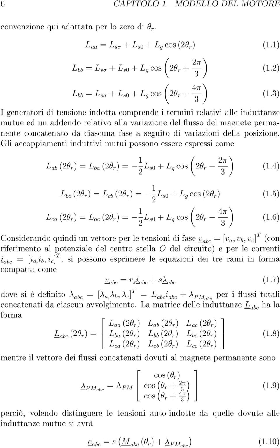 3) 3 I generatori di tensione indotta comprende i termini relativi alle induttanze mutue ed un addendo relativo alla variazione del usso del magnete permanente concatenato da ciascuna fase a seguito