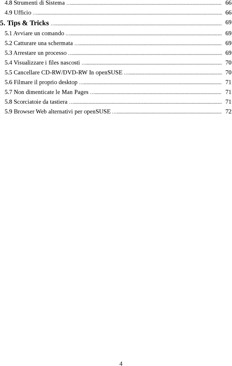 5 Cancellare CD-RW/DVD-RW In opensuse... 70 5.6 Filmare il proprio desktop... 71 5.