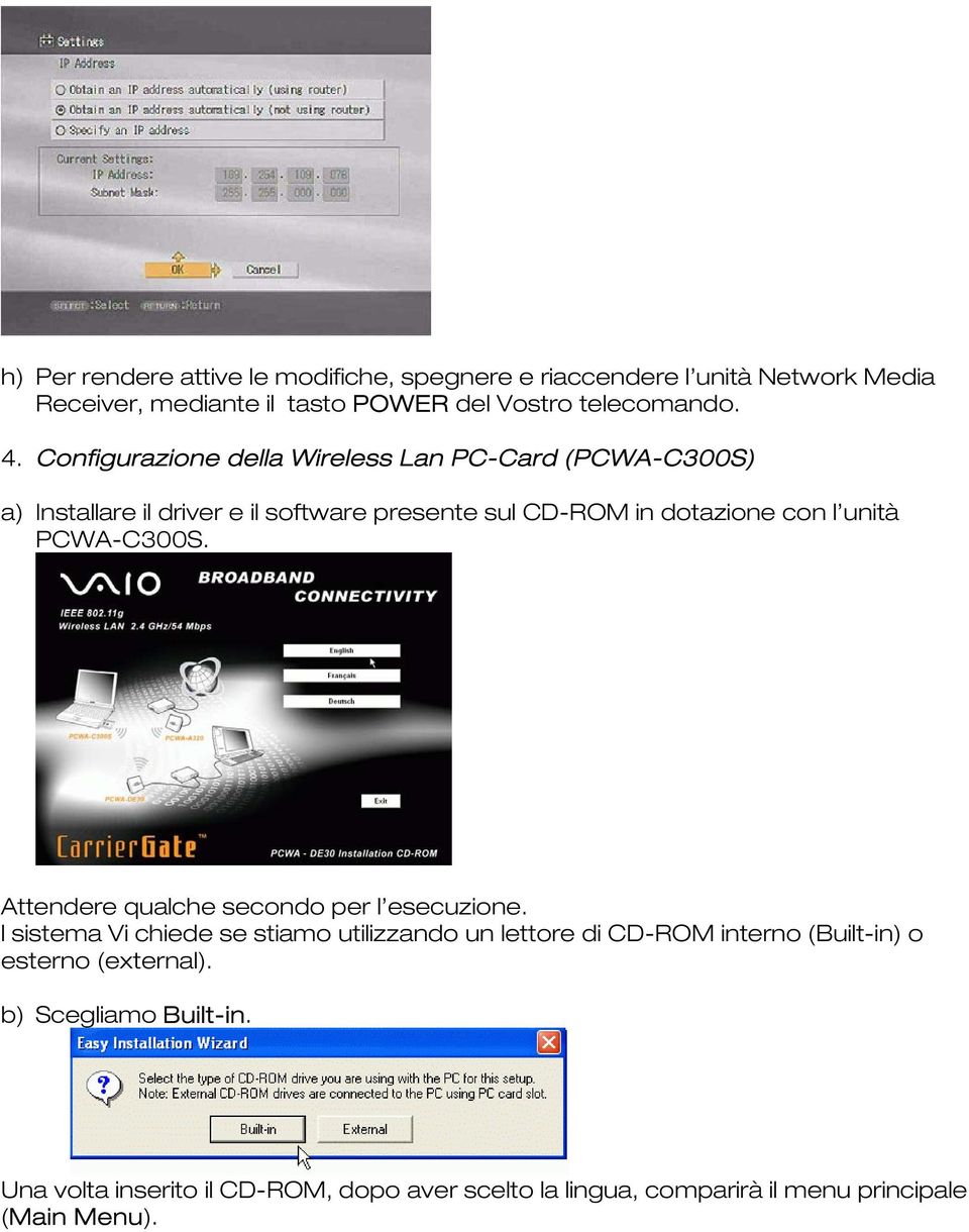 PCWA-C300S. Attendere qualche secondo per l esecuzione.