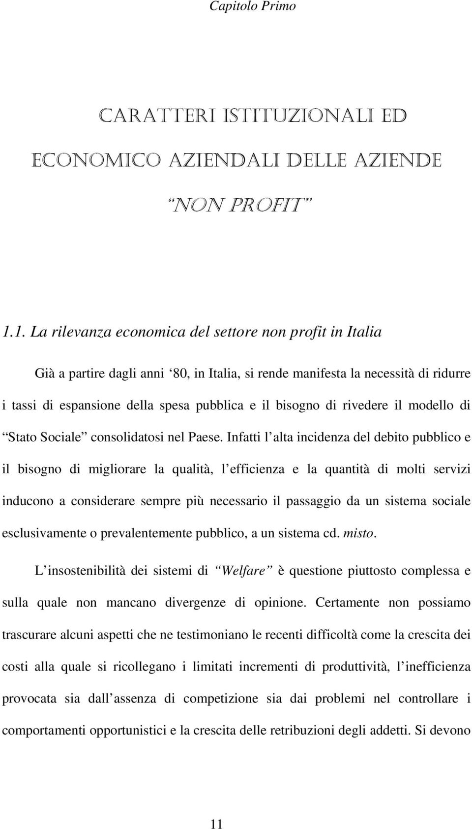 di rivedere il modello di Stato Sociale consolidatosi nel Paese.