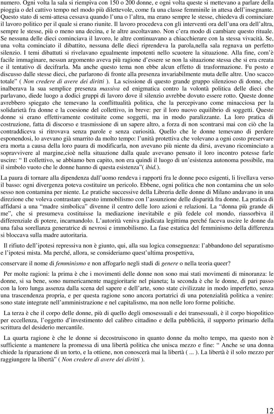 insegnante. Questo stato di semi-attesa cessava quando l una o l altra, ma erano sempre le stesse, chiedeva di cominciare il lavoro politico per il quale si erano riunite.