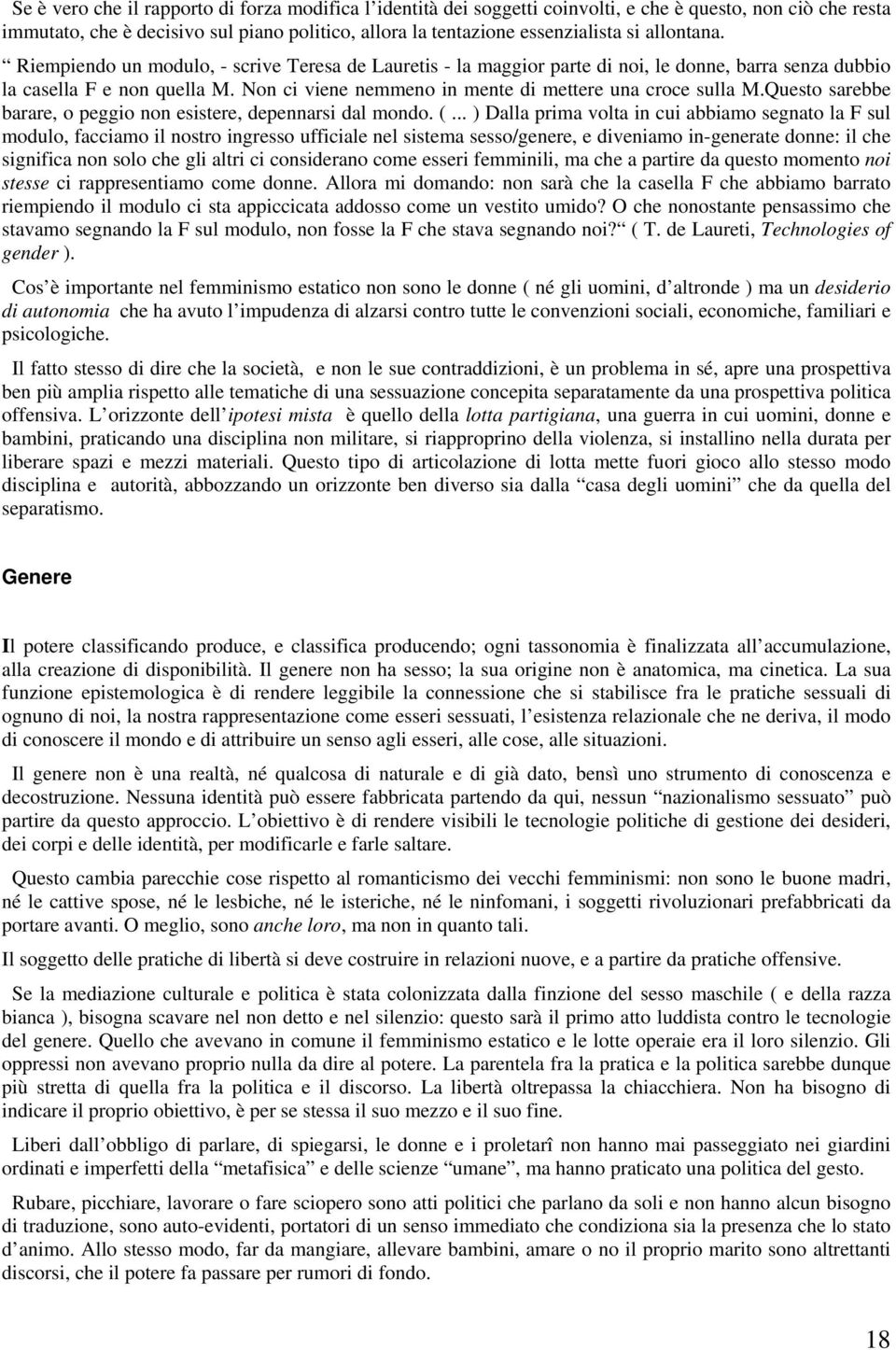 Non ci viene nemmeno in mente di mettere una croce sulla M.Questo sarebbe barare, o peggio non esistere, depennarsi dal mondo. (.