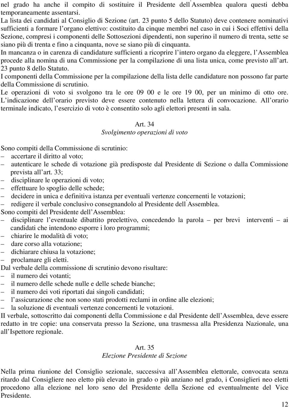 Sottosezioni dipendenti, non superino il numero di trenta, sette se siano più di trenta e fino a cinquanta, nove se siano più di cinquanta.