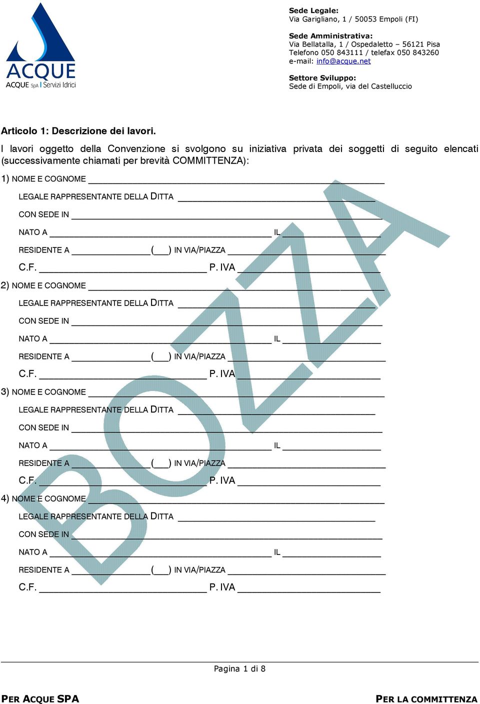 COGNOME LEGALE RAPPRESENTANTE DELLA DITTA CON SEDE IN NATO A IL RESIDENTE A ( ) IN VIA/PIAZZA C.F. P.