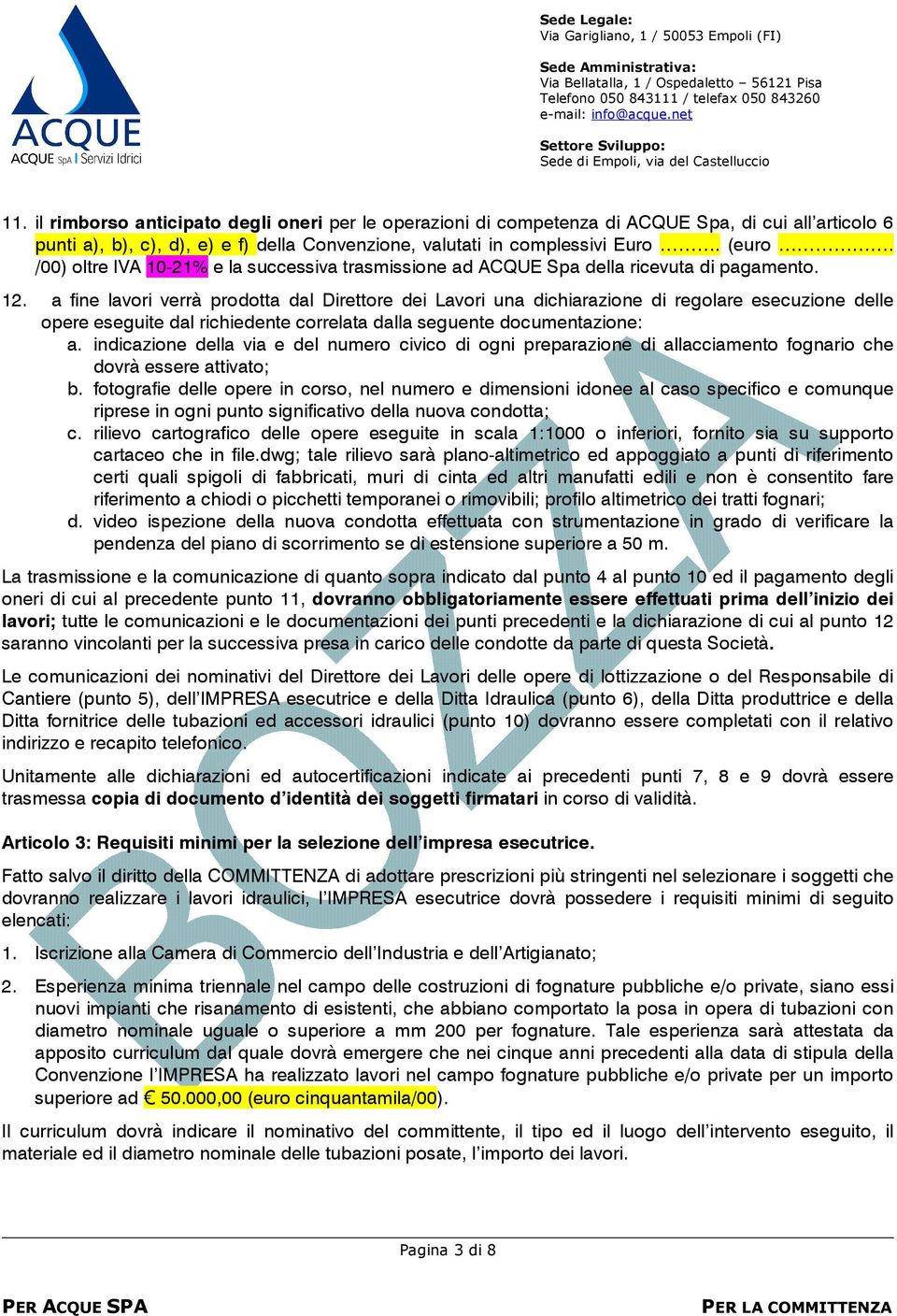 a fine lavori verrà prodotta dal Direttore dei Lavori una dichiarazione di regolare esecuzione delle opere eseguite dal richiedente correlata dalla seguente documentazione: a.