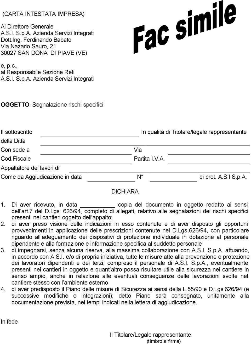 Fiscale Appaltatore dei lavori di In qualità di Titolare/legale rappresentante Via Partita I.V.A. Come da Aggiudicazione in data N di prot. A.S.I S.p.A. DICHIARA 1.