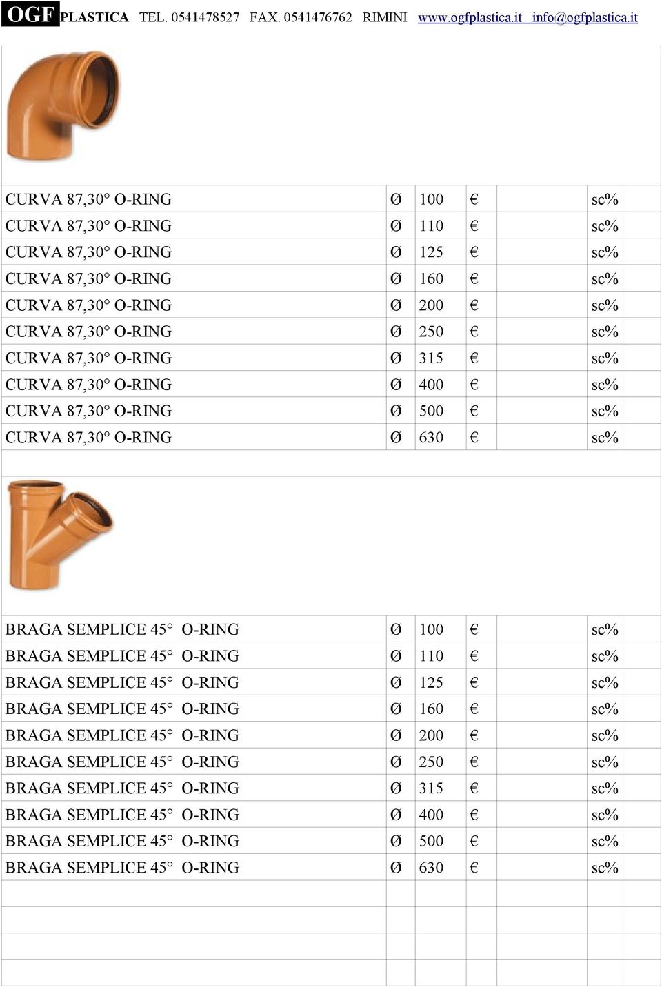 100 BRAGA SEMPLICE 45 O-RING Ø 110 BRAGA SEMPLICE 45 O-RING Ø BRAGA SEMPLICE 45 O-RING Ø BRAGA SEMPLICE 45 O-RING Ø 200 BRAGA SEMPLICE