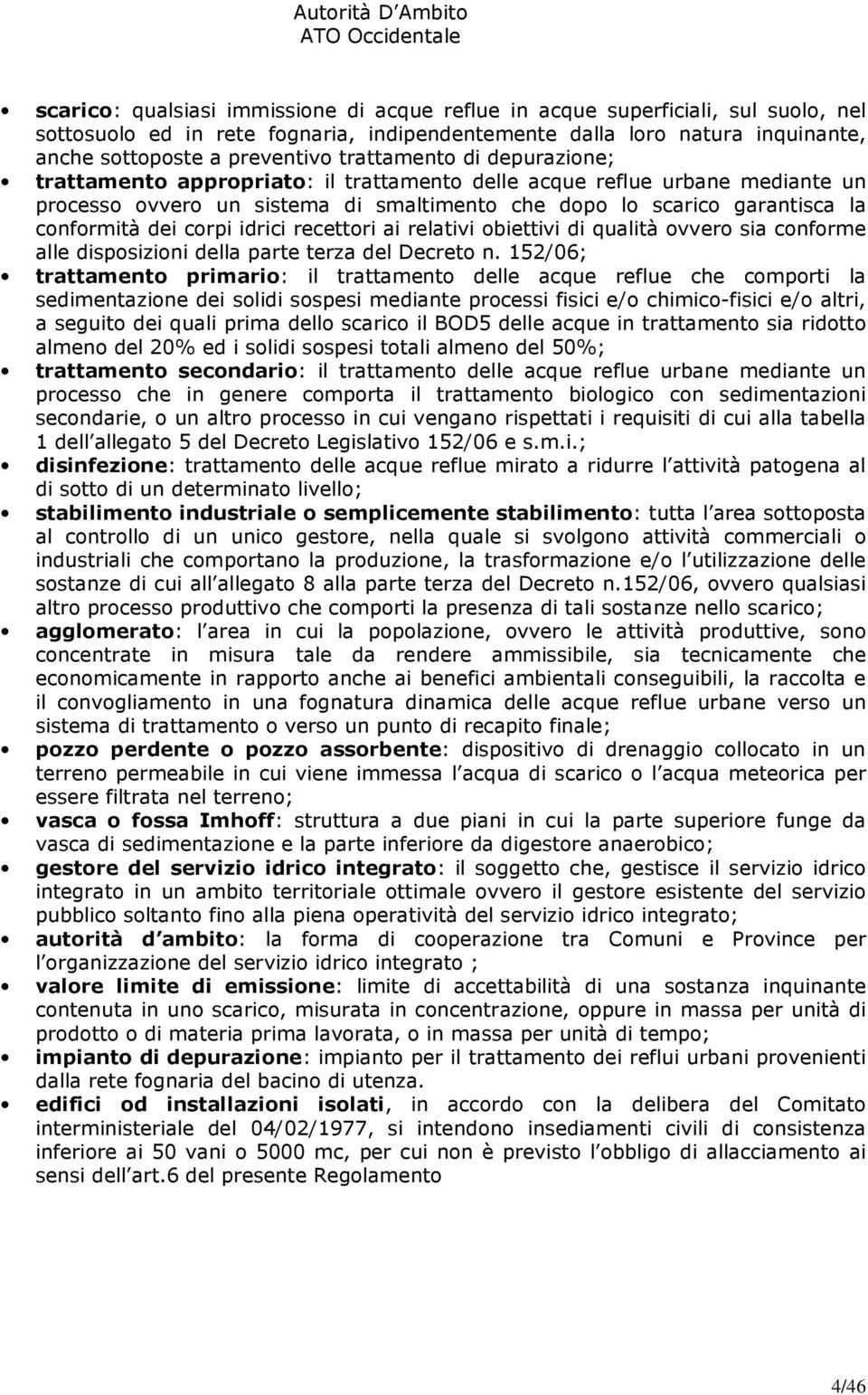 corpi idrici recettori ai relativi obiettivi di qualità ovvero sia conforme alle disposizioni della parte terza del Decreto n.