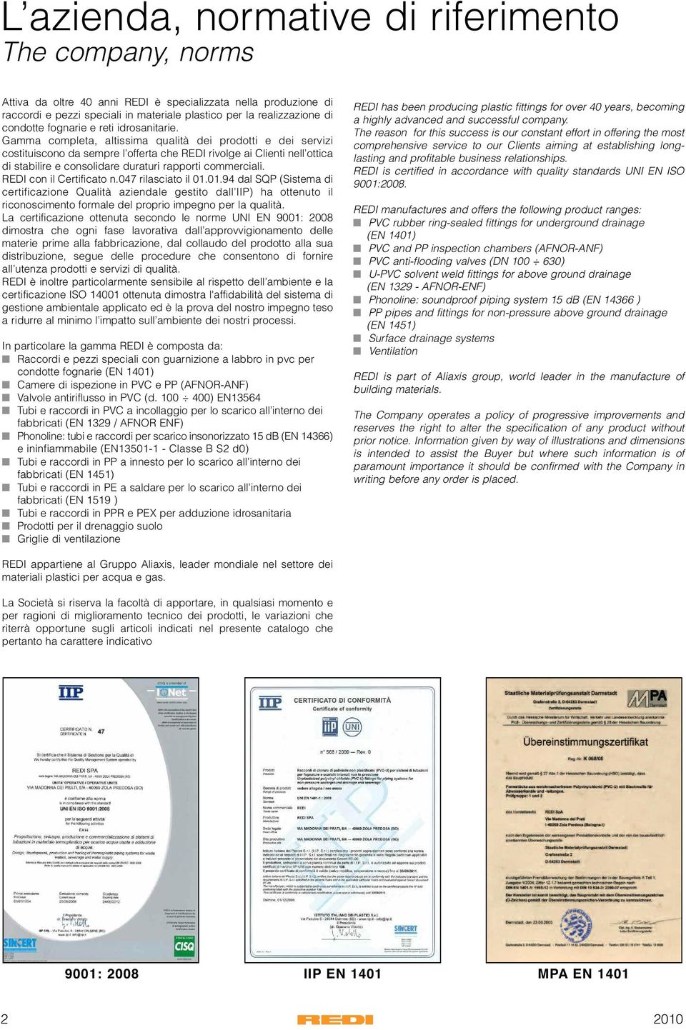 Gamma completa, altissima qualità dei prodotti e dei servizi costituiscono da sempre l offerta che REDI rivolge ai Clienti nell ottica di stabilire e consolidare duraturi rapporti commerciali.