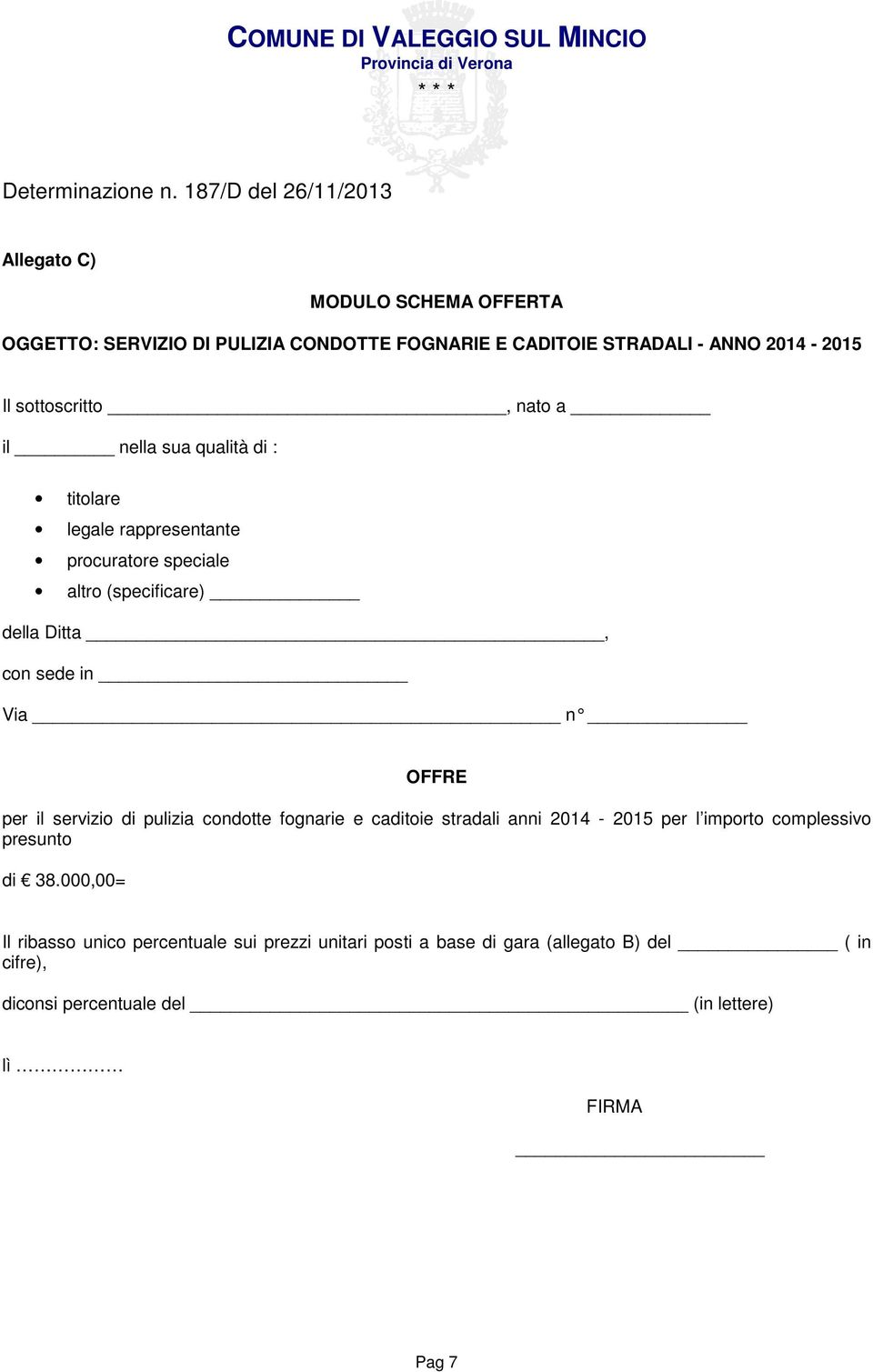 OFFRE per il servizio di pulizia condotte fognarie e caditoie stradali anni 2014-2015 per l importo complessivo presunto di 38.