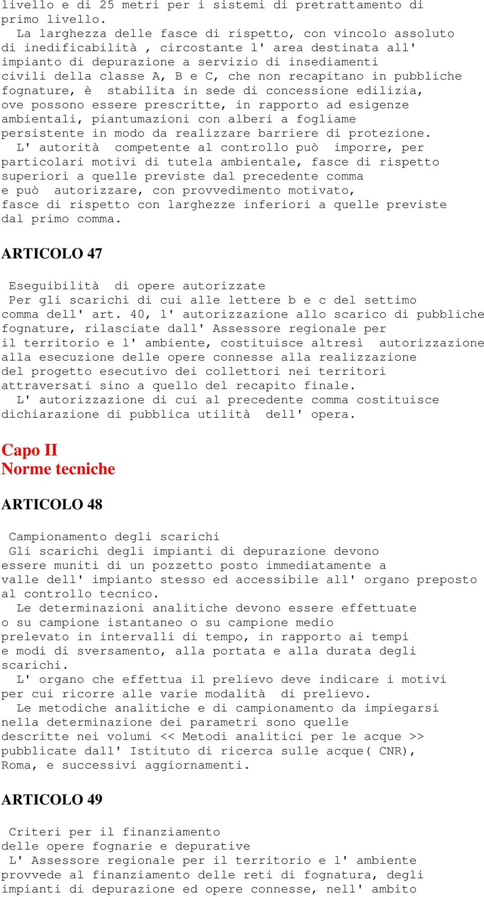 non recapitano in pubbliche fognature, è stabilita in sede di concessione edilizia, ove possono essere prescritte, in rapporto ad esigenze ambientali, piantumazioni con alberi a fogliame persistente