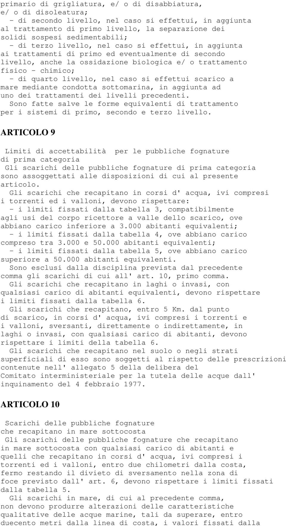 di quarto livello, nel caso si effettui scarico a mare mediante condotta sottomarina, in aggiunta ad uno dei trattamenti dei livelli precedenti.