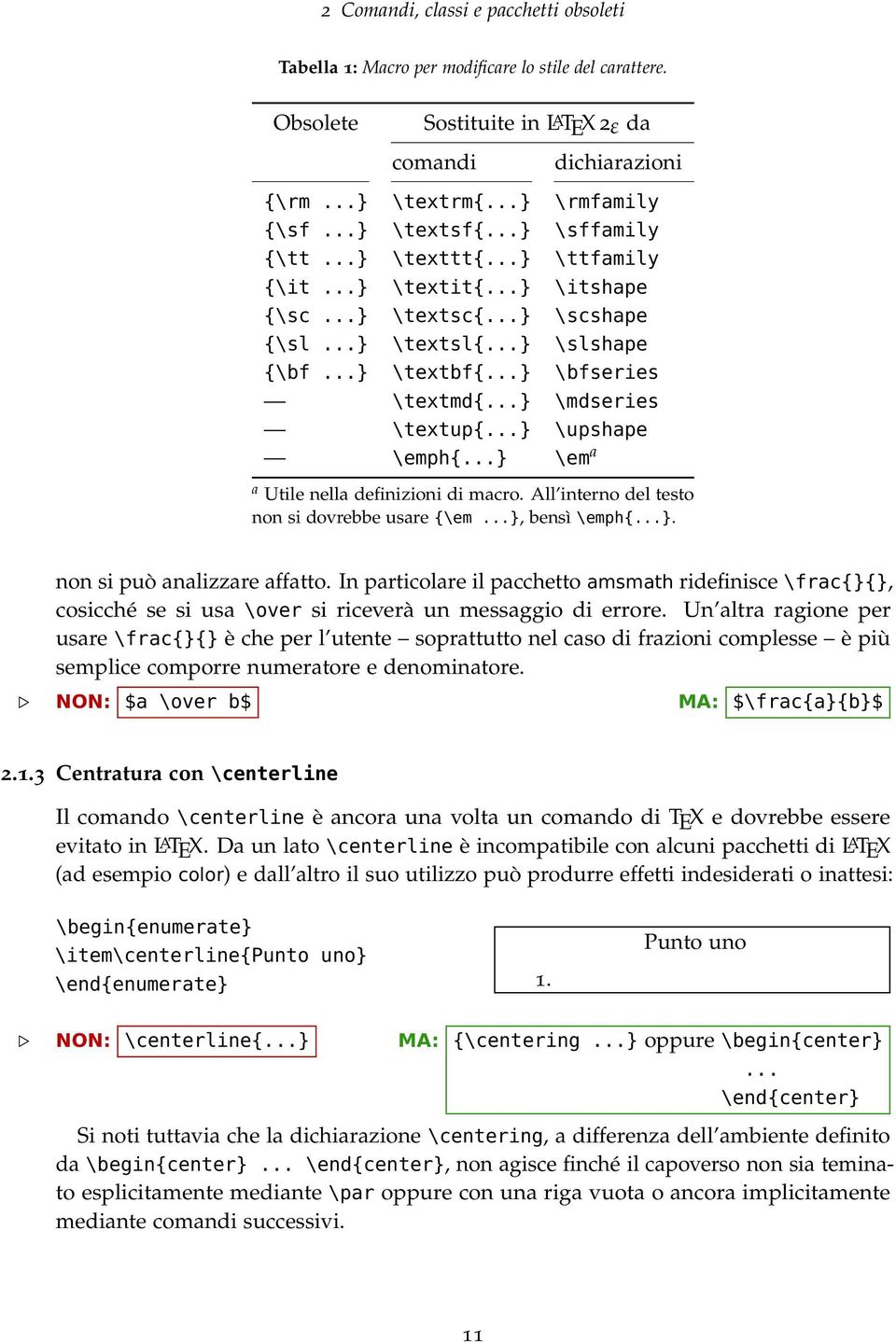 ..} \mdseries \textup{...} \upshape \emph{...} \em a a Utile nella definizioni di macro. All interno del testo non si dovrebbe usare {\em...}, bensì \emph{...}. non si può analizzare affatto.