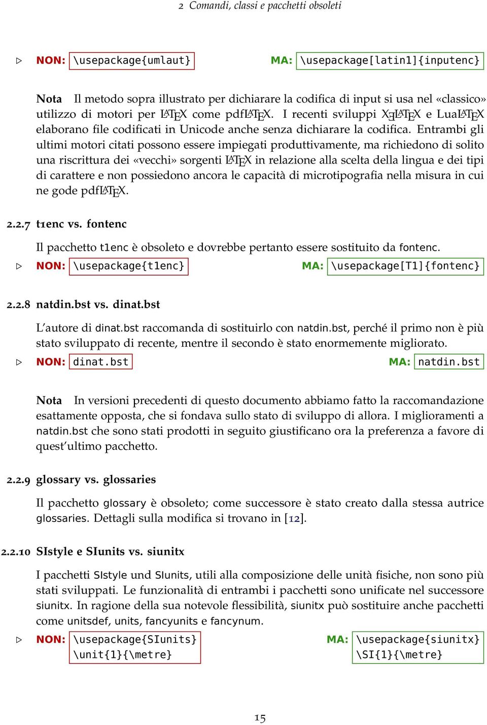 Entrambi gli ultimi motori citati possono essere impiegati produttivamente, ma richiedono di solito una riscrittura dei «vecchi» sorgenti L A TEX in relazione alla scelta della lingua e dei tipi di