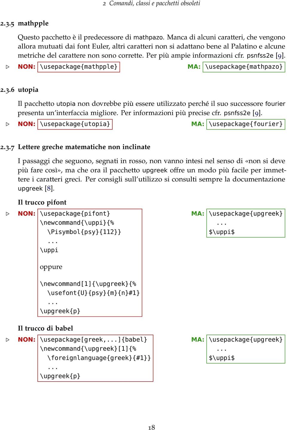 Per più ampie informazioni cfr. psnfss2e [9]. NON: \usepackage{mathpple} MA: \usepackage{mathpazo} 2.3.