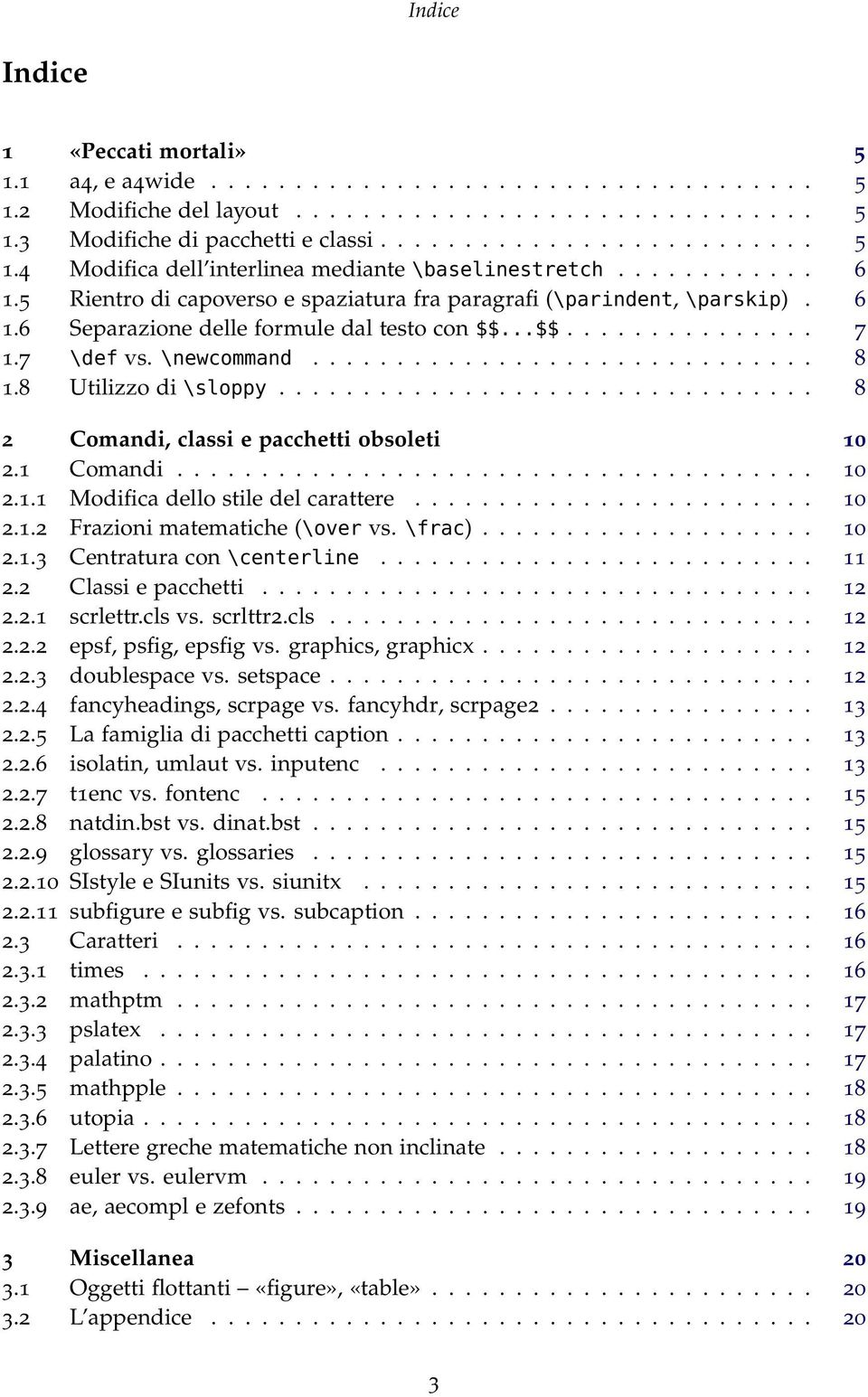 8 Utilizzo di \sloppy................................ 8 2 Comandi, classi e pacchetti obsoleti 10 2.1 Comandi...................................... 10 2.1.1 Modifica dello stile del carattere........................ 10 2.1.2 Frazioni matematiche (\over vs.