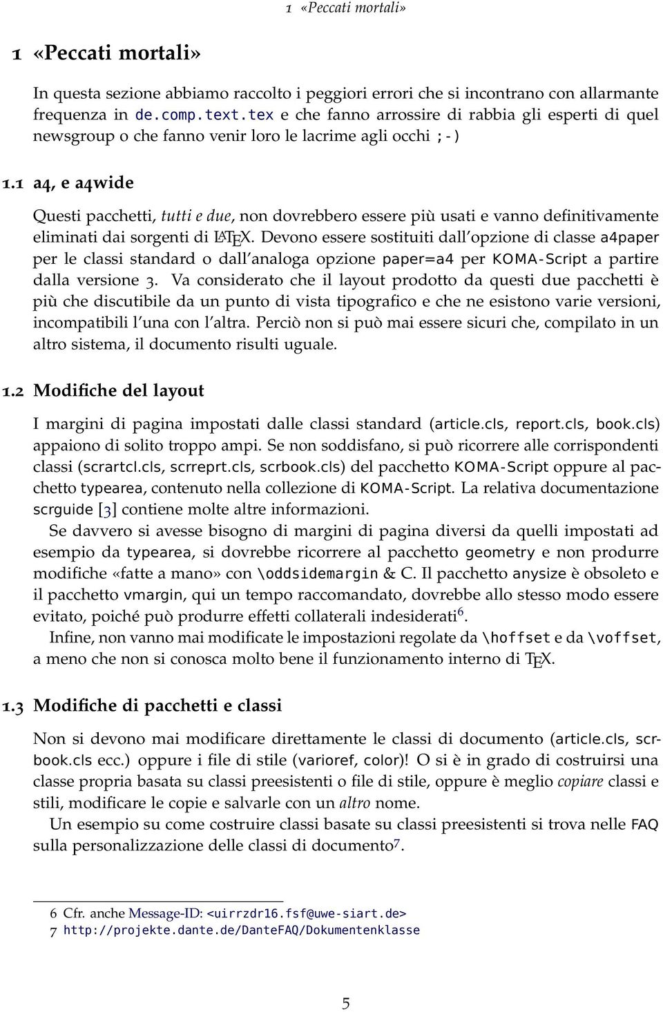 1 a4, e a4wide Questi pacchetti, tutti e due, non dovrebbero essere più usati e vanno definitivamente eliminati dai sorgenti di L A TEX.