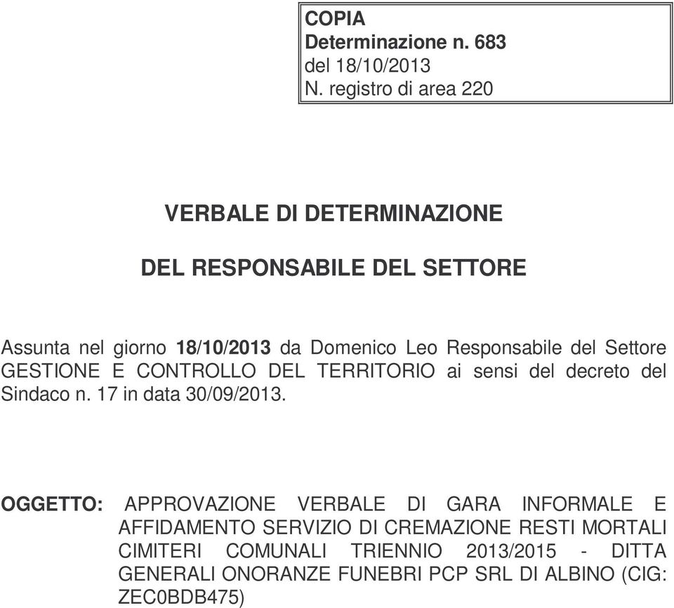 Responsabile del Settore GESTIONE E CONTROLLO DEL TERRITORIO ai sensi del decreto del Sindaco n. 17 in data 30/09/2013.