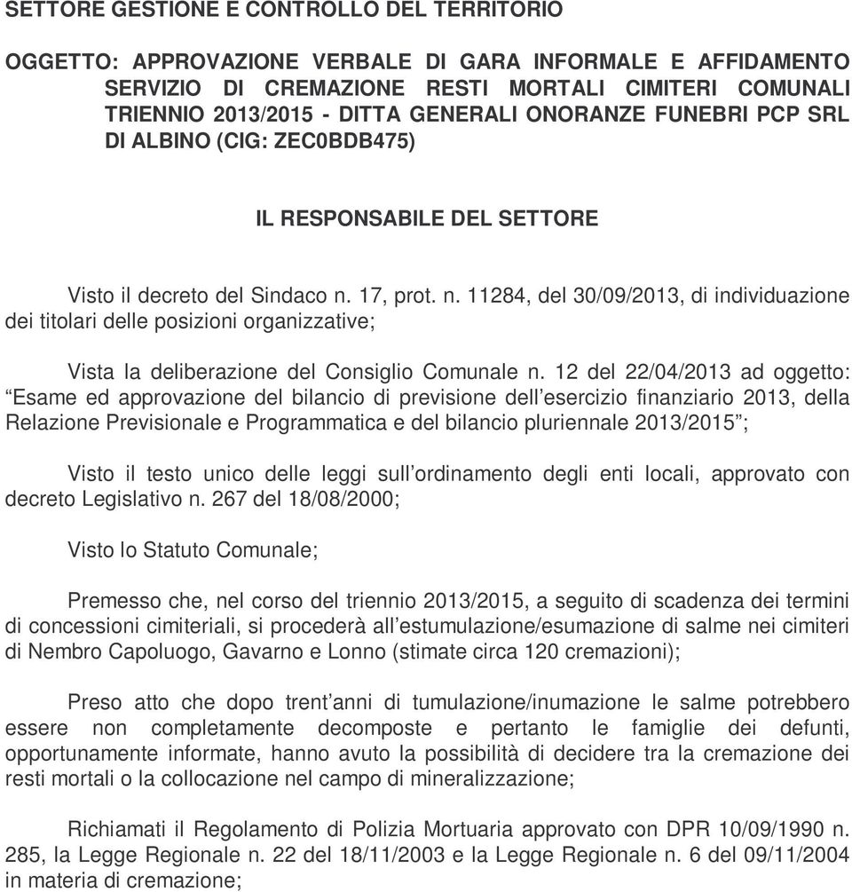 17, prot. n. 11284, del 30/09/2013, di individuazione dei titolari delle posizioni organizzative; Vista la deliberazione del Consiglio Comunale n.