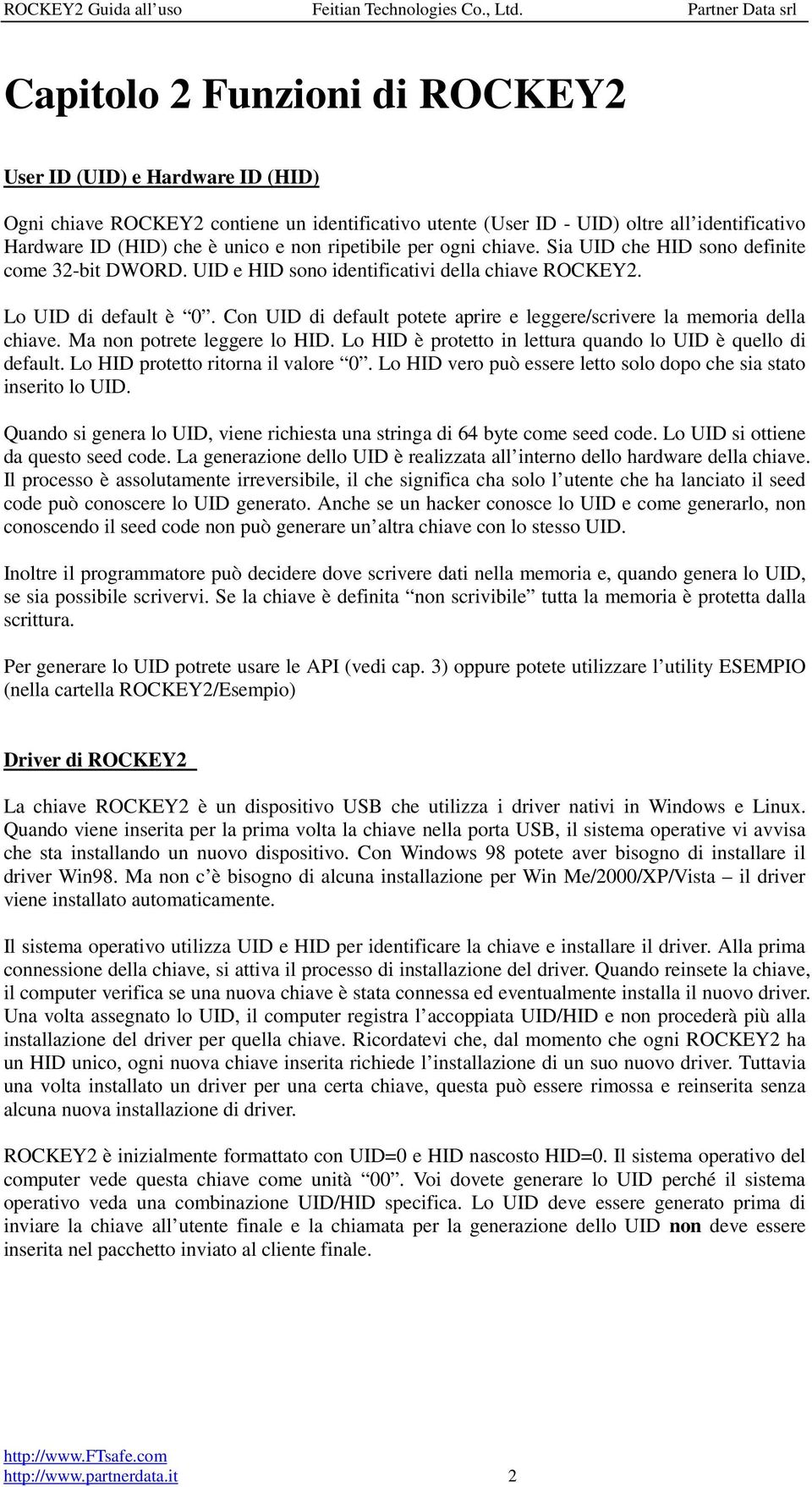 Con UID di default potete aprire e leggere/scrivere la memoria della chiave. Ma non potrete leggere lo HID. Lo HID è protetto in lettura quando lo UID è quello di default.