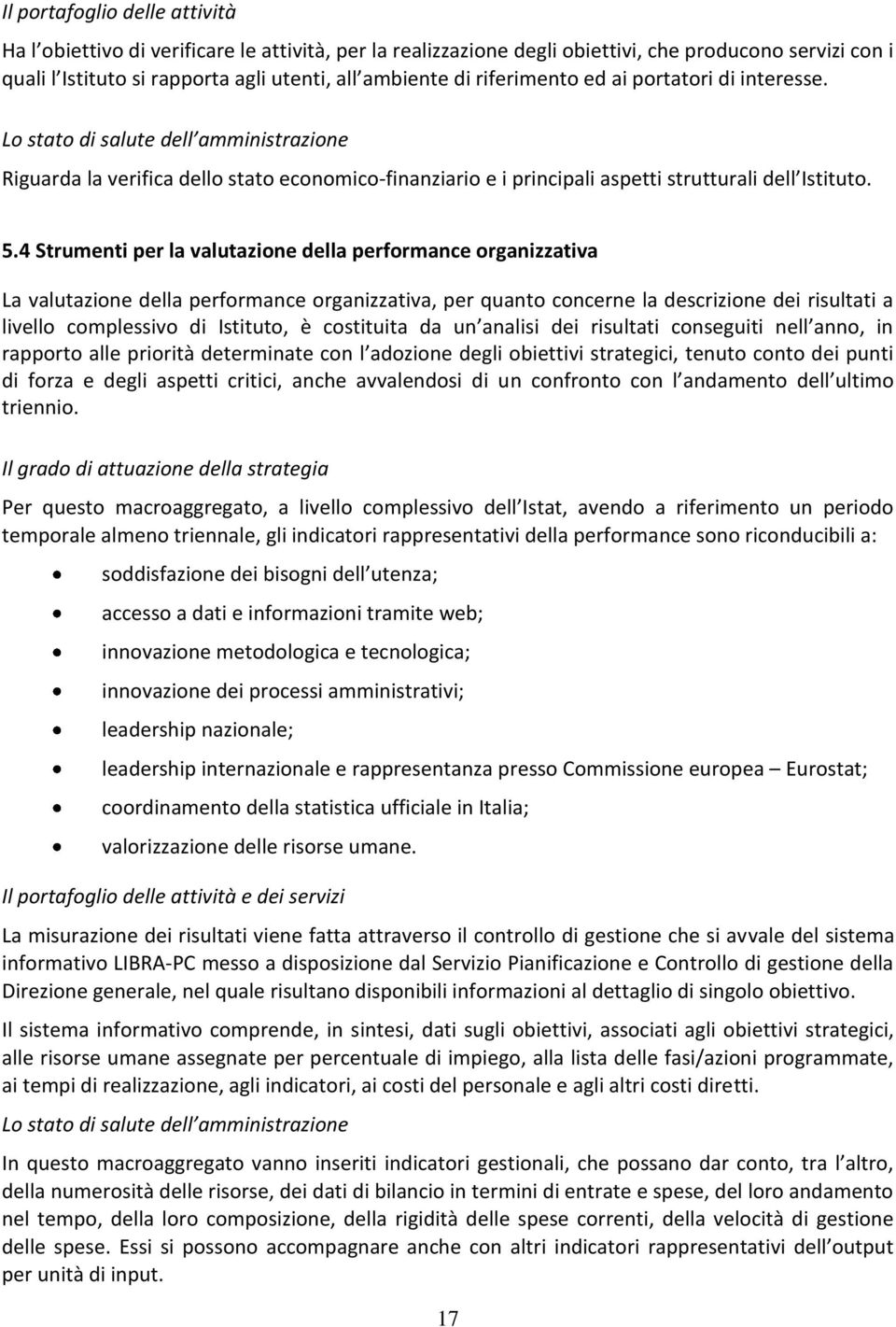 4 Strumenti per la valutazione della performance organizzativa La valutazione della performance organizzativa, per quanto concerne la descrizione dei risultati a livello complessivo di Istituto, è