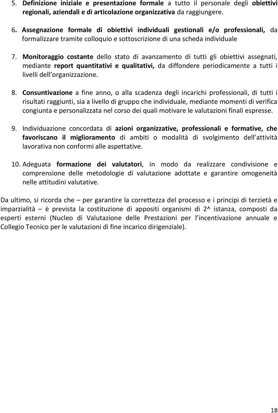 Monitoraggio costante dello stato di avanzamento di tutti gli obiettivi assegnati, mediante report quantitativi e qualitativi, da diffondere periodicamente a tutti i livelli dell organizzazione. 8.