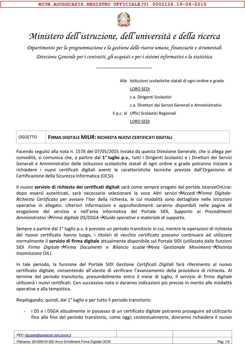 contratti, gli acquisti e per i sistemi informativi e la statistica Alle Istituzioni scolastiche statali di ogni ordine e grado LORO SEDI c.a. Dirigenti Scolastici c.a. Direttori dei Servizi Generali e Amministrativi E p.